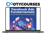 Facebook Ads Fundamentals: A Practical Guide to High-Performing Campaigns