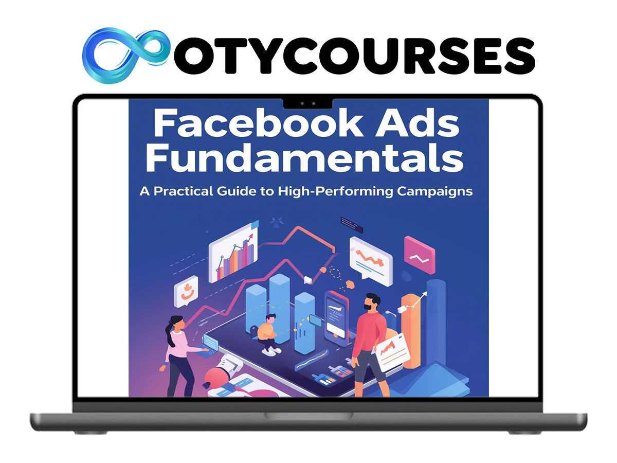 Facebook Ads Fundamentals: A Practical Guide to High-Performing Campaigns